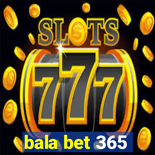 bala bet 365